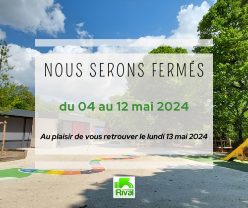 Fermeture exceptionnelle du 04 au 12 mai 2024